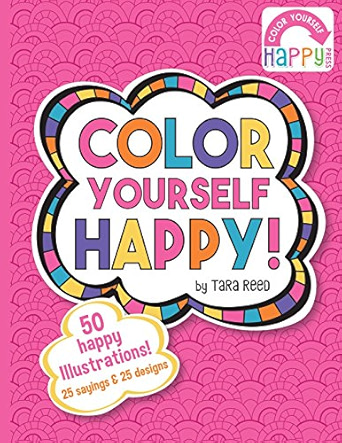 Color Yourself Happy Coloring Book by Tara Reed