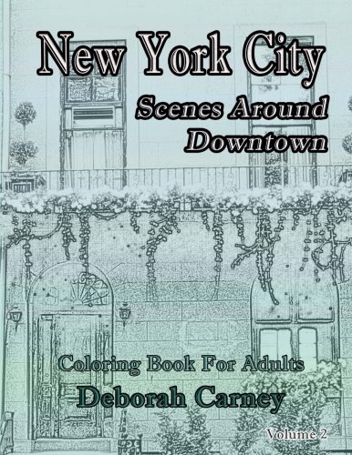 New York City Scenes Around Downtown: Coloring Book For Grown Ups That Love New York City